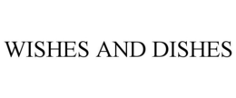 WISHES AND DISHES trademark