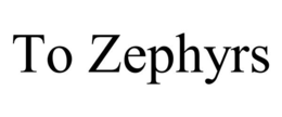 TO ZEPHYRS trademark