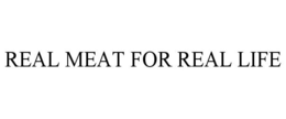 REAL MEAT FOR REAL LIFE trademark