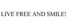 LIVE FREE AND SMILE! trademark