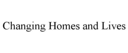 CHANGING HOMES AND LIVES trademark