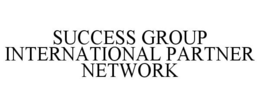 SUCCESS GROUP INTERNATIONAL PARTNER NETWORK trademark