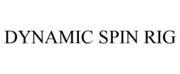 DYNAMIC SPIN RIG trademark