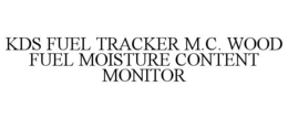 KDS FUEL TRACKER M.C. WOOD FUEL MOISTURE CONTENT MONITOR trademark