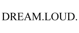 DREAM.LOUD. trademark