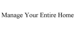 MANAGE YOUR ENTIRE HOME trademark