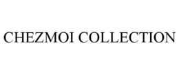 CHEZMOI COLLECTION trademark