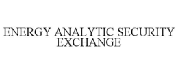 ENERGY ANALYTIC SECURITY EXCHANGE trademark