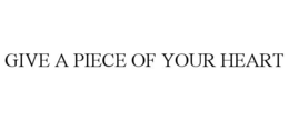 GIVE A PIECE OF YOUR HEART trademark