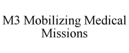 M3 MOBILIZING MEDICAL MISSIONS trademark