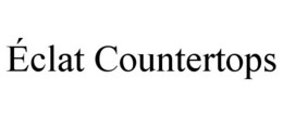 ÉCLAT COUNTERTOPS trademark