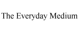 THE EVERYDAY MEDIUM trademark