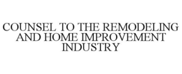 COUNSEL TO THE REMODELING AND HOME IMPROVEMENT INDUSTRY trademark