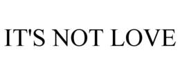 IT'S NOT LOVE trademark