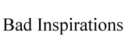 BAD INSPIRATIONS trademark