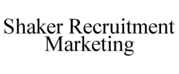 SHAKER RECRUITMENT MARKETING trademark