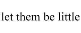 LET THEM BE LITTLE trademark