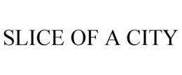 SLICE OF A CITY trademark