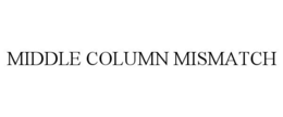 MIDDLE COLUMN MISMATCH trademark