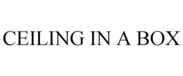 CEILING IN A BOX trademark