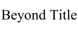 BEYOND TITLE trademark