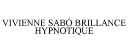 VIVIENNE SABÓ BRILLANCE HYPNOTIQUE trademark