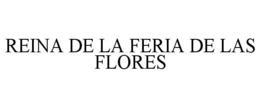 REINA DE LA FERIA DE LAS FLORES trademark