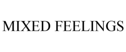 MIXED FEELINGS trademark