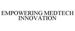 EMPOWERING MEDTECH INNOVATION trademark