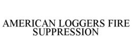 AMERICAN LOGGERS FIRE SUPPRESSION trademark