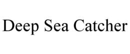 DEEP SEA CATCHER trademark