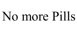 NO MORE PILLS trademark