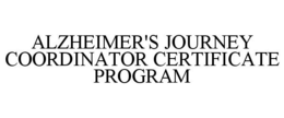 ALZHEIMER'S JOURNEY COORDINATOR CERTIFICATE PROGRAM trademark