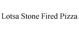 LOTSA STONE FIRED PIZZA trademark