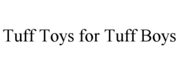 TUFF TOYS FOR TUFF BOYS trademark