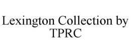 LEXINGTON COLLECTION BY TPRC trademark