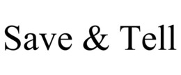 SAVE & TELL trademark