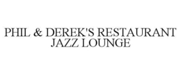 PHIL & DEREK'S RESTAURANT JAZZ LOUNGE trademark