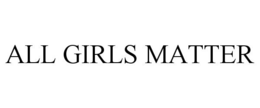 ALL GIRLS MATTER trademark