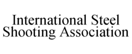 INTERNATIONAL STEEL SHOOTING ASSOCIATION trademark