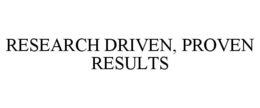 RESEARCH DRIVEN, PROVEN RESULTS trademark
