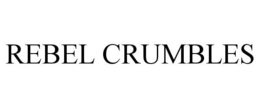 REBEL CRUMBLES trademark