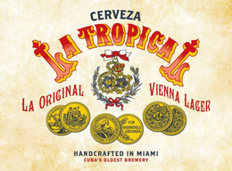 CERVEZA LA TROPICAL LA ORIGINAL VIENNA LAGER ARTS-SCIENCIE BRUXELLES AUSSTELLUNGEBRAUEREI & WRISOHAFTSWSIN MUNCHE DE 1906 AUGEM FUR VERDIENSTVOLLI LEISTUNGEN HANDCRAFTED IN MIAMI CUBA'S OLDEST BREWERY trademark