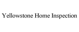 YELLOWSTONE HOME INSPECTION trademark
