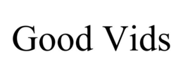 GOOD VIDS trademark