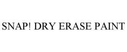 SNAP! DRY ERASE PAINT trademark