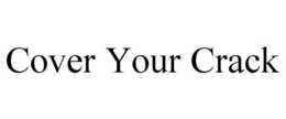 COVER YOUR CRACK trademark