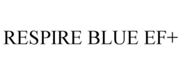 RESPIRE BLUE EF+ trademark