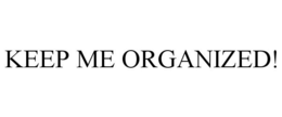 KEEP ME ORGANIZED! trademark