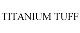 TITANIUM TUFF trademark